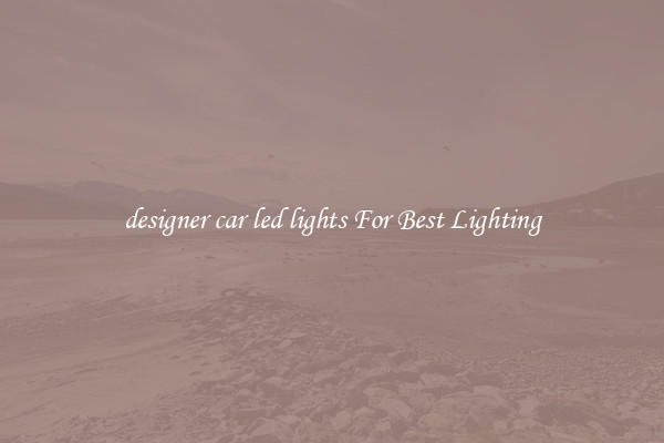 designer car led lights For Best Lighting