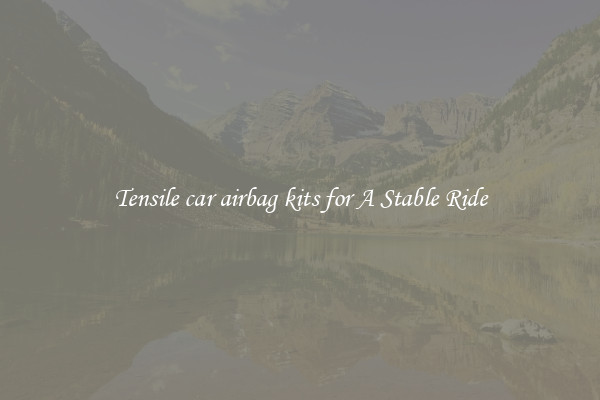 Tensile car airbag kits for A Stable Ride