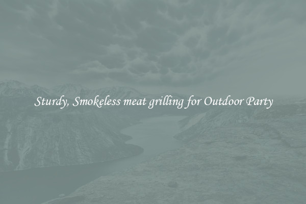 Sturdy, Smokeless meat grilling for Outdoor Party