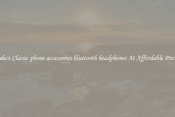 Select Classic phone accessories bluetooth headphones At Affordable Prices