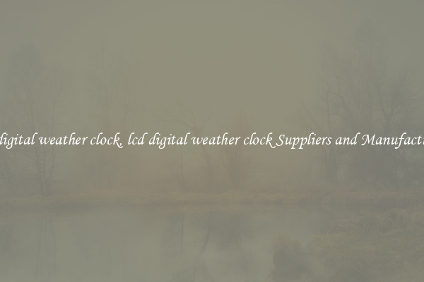lcd digital weather clock, lcd digital weather clock Suppliers and Manufacturers