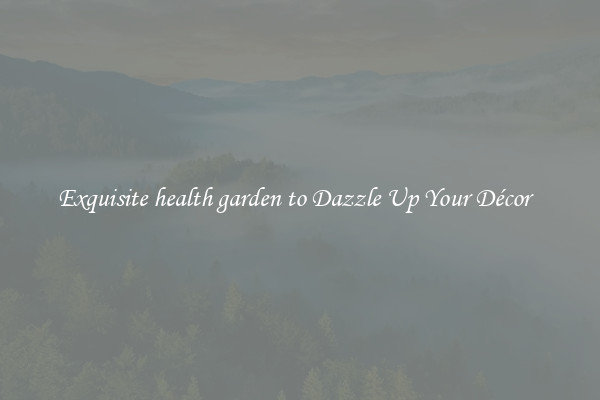 Exquisite health garden to Dazzle Up Your Décor  
