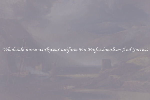 Wholesale nurse workwear uniform For Professionalism And Success