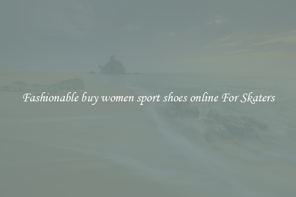 Fashionable buy women sport shoes online For Skaters
