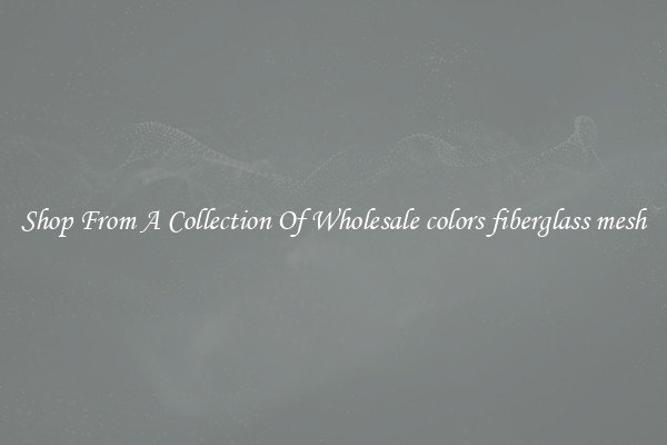 Shop From A Collection Of Wholesale colors fiberglass mesh