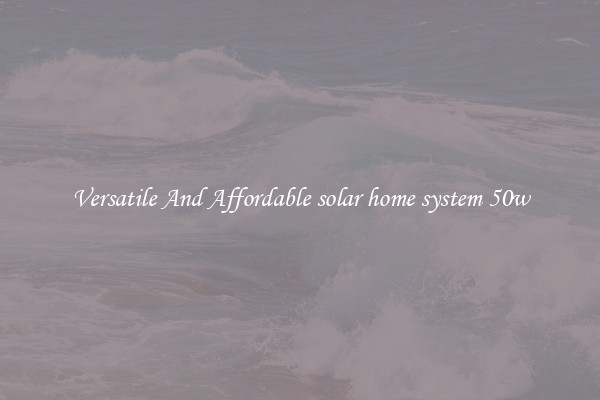 Versatile And Affordable solar home system 50w