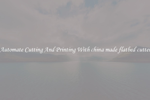Automate Cutting And Printing With china made flatbed cutter