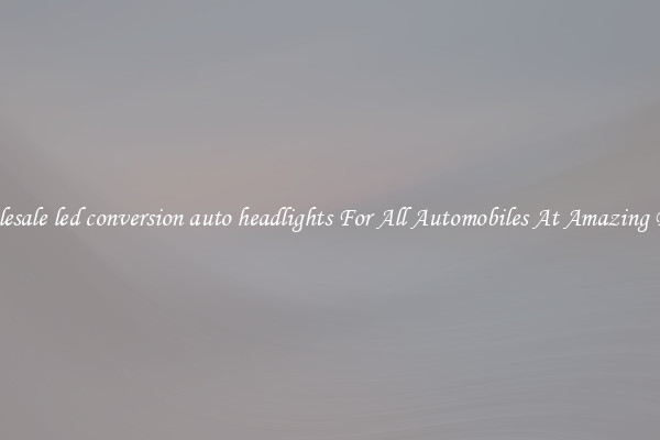 Wholesale led conversion auto headlights For All Automobiles At Amazing Prices
