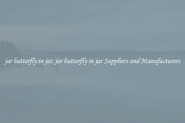 jar butterfly in jar, jar butterfly in jar Suppliers and Manufacturers