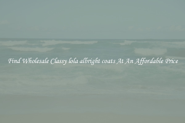 Find Wholesale Classy lola albright coats At An Affordable Price