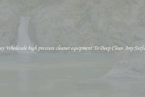 Buy Wholesale high pressure cleaner equipment To Deep Clean Any Surface