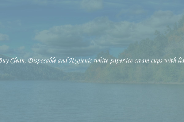 Buy Clean, Disposable and Hygienic white paper ice cream cups with lids