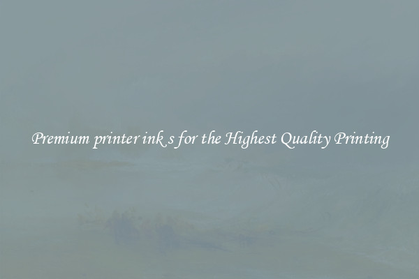 Premium printer ink s for the Highest Quality Printing