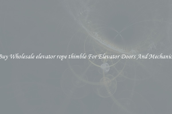 Buy Wholesale elevator rope thimble For Elevator Doors And Mechanics