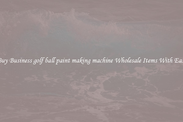 Buy Business golf ball paint making machine Wholesale Items With Ease