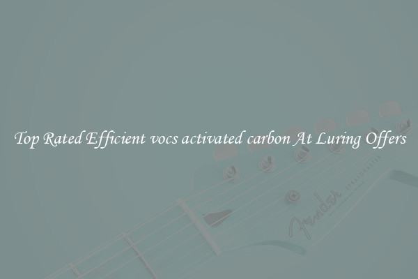 Top Rated Efficient vocs activated carbon At Luring Offers