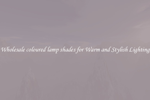 Wholesale coloured lamp shades for Warm and Stylish Lighting