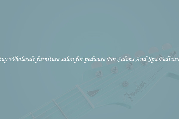 Buy Wholesale furniture salon for pedicure For Salons And Spa Pedicures