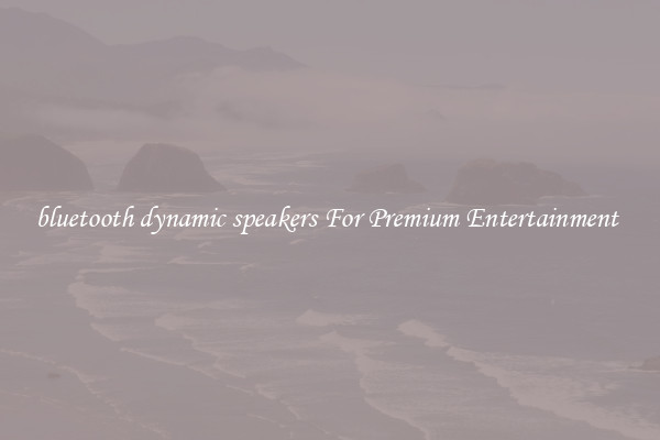 bluetooth dynamic speakers For Premium Entertainment 