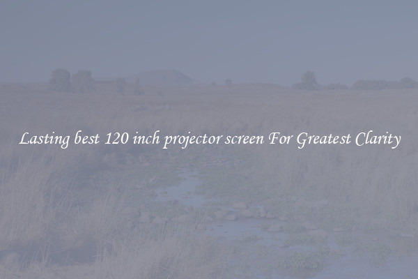 Lasting best 120 inch projector screen For Greatest Clarity