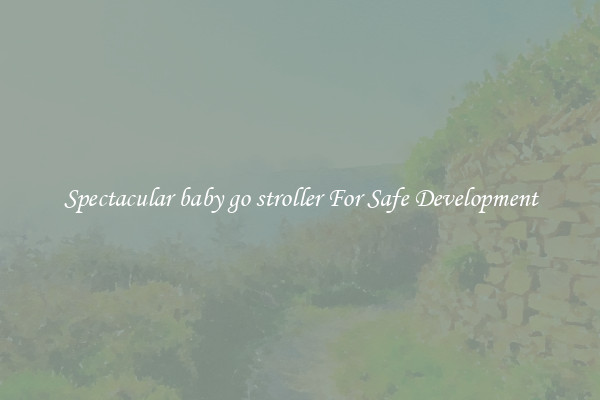 Spectacular baby go stroller For Safe Development