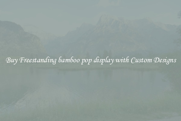 Buy Freestanding bamboo pop display with Custom Designs
