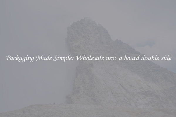 Packaging Made Simple: Wholesale new a board double side