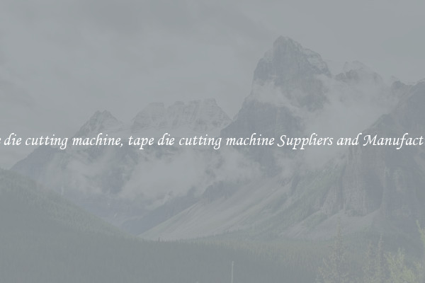 tape die cutting machine, tape die cutting machine Suppliers and Manufacturers