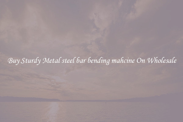 Buy Sturdy Metal steel bar bending mahcine On Wholesale