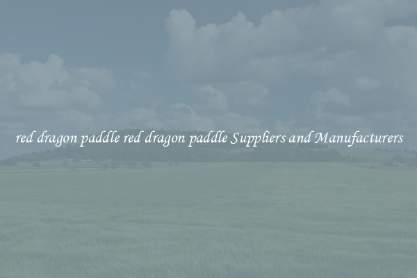 red dragon paddle red dragon paddle Suppliers and Manufacturers