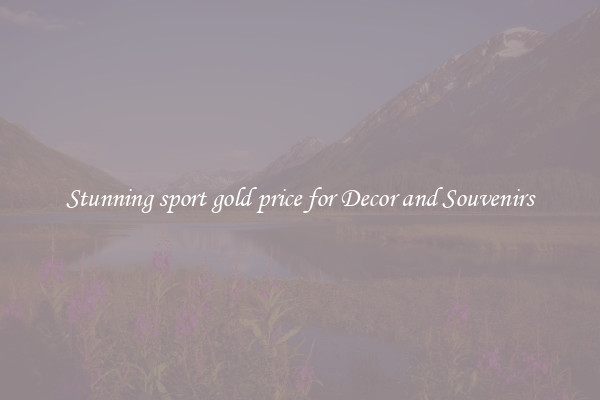 Stunning sport gold price for Decor and Souvenirs
