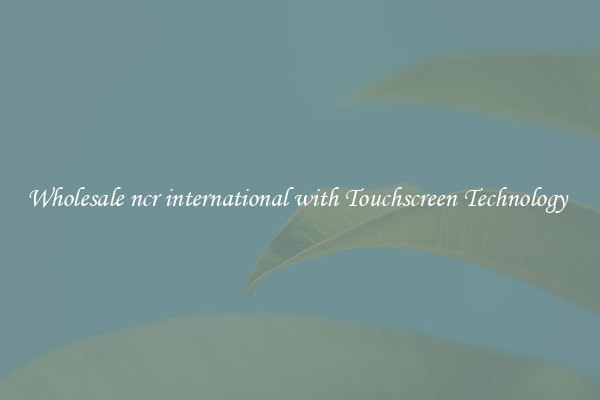 Wholesale ncr international with Touchscreen Technology 