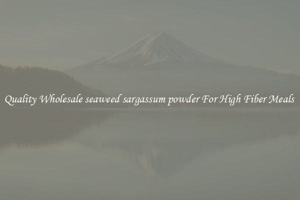 Quality Wholesale seaweed sargassum powder For High Fiber Meals 