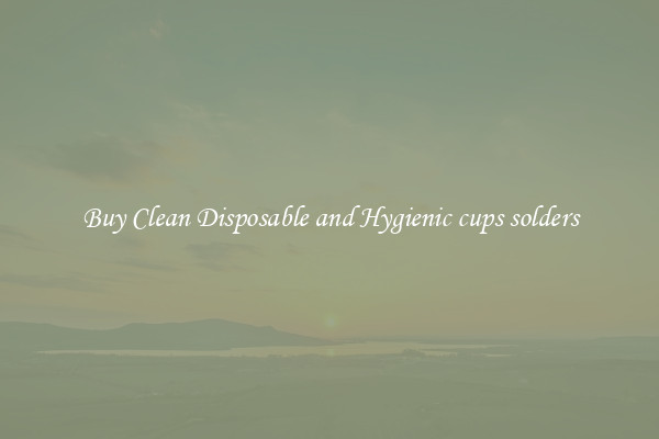 Buy Clean Disposable and Hygienic cups solders