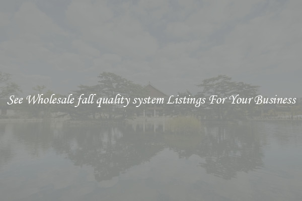 See Wholesale fall quality system Listings For Your Business