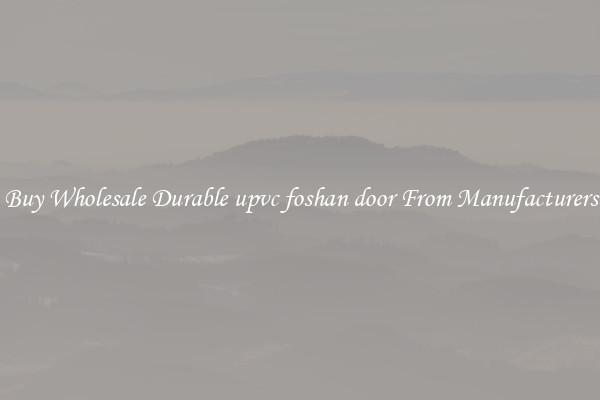 Buy Wholesale Durable upvc foshan door From Manufacturers