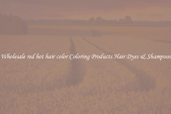 Wholesale red hot hair color Coloring Products Hair Dyes & Shampoos