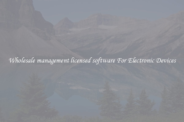 Wholesale management licensed software For Electronic Devices