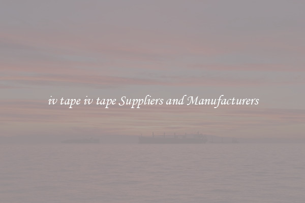 iv tape iv tape Suppliers and Manufacturers