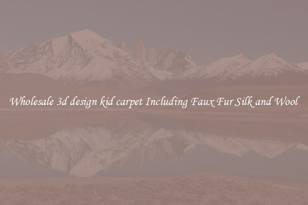 Wholesale 3d design kid carpet Including Faux Fur Silk and Wool 