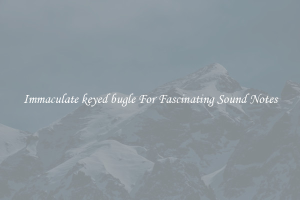 Immaculate keyed bugle For Fascinating Sound Notes
