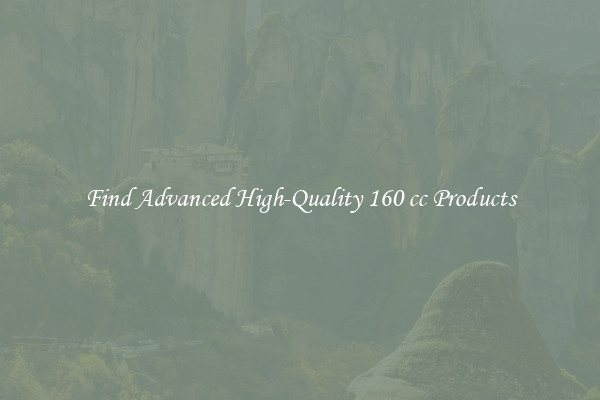 Find Advanced High-Quality 160 cc Products