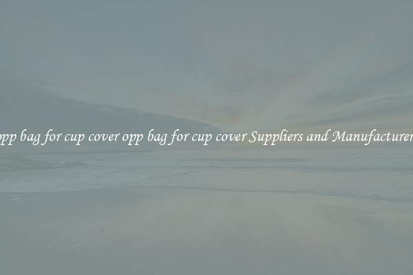 opp bag for cup cover opp bag for cup cover Suppliers and Manufacturers