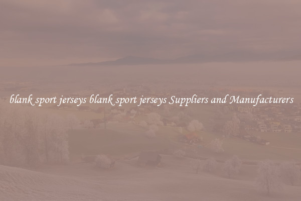 blank sport jerseys blank sport jerseys Suppliers and Manufacturers