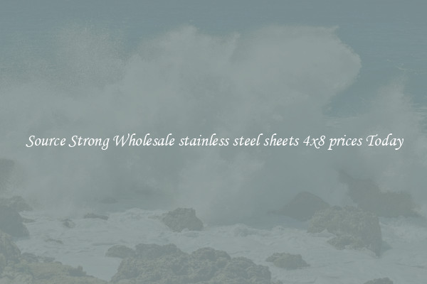 Source Strong Wholesale stainless steel sheets 4x8 prices Today