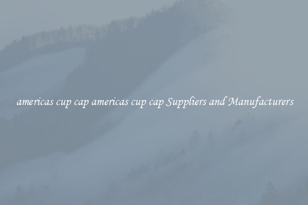 americas cup cap americas cup cap Suppliers and Manufacturers