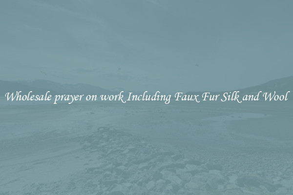 Wholesale prayer on work Including Faux Fur Silk and Wool 