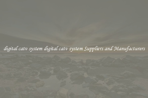 digital catv system digital catv system Suppliers and Manufacturers