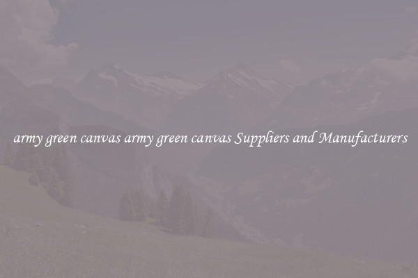 army green canvas army green canvas Suppliers and Manufacturers