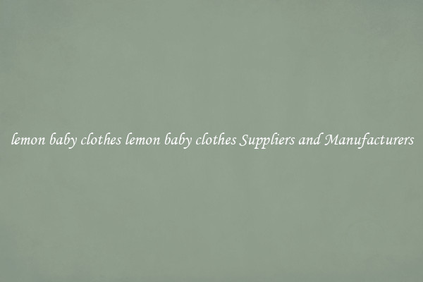 lemon baby clothes lemon baby clothes Suppliers and Manufacturers